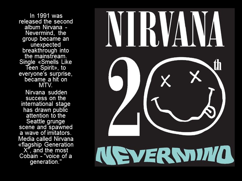 In 1991 was released the second album Nirvana - Nevermind, the group became an